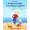 Italiano Espanol: Mi Papa es el mejor: Libro infantil ilustrado español-italiano (Edición bilingüe), Textos paralelos, libro para niños, libro italian