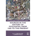 Sources in the History of Psychiatry, from 1800 to the Present
