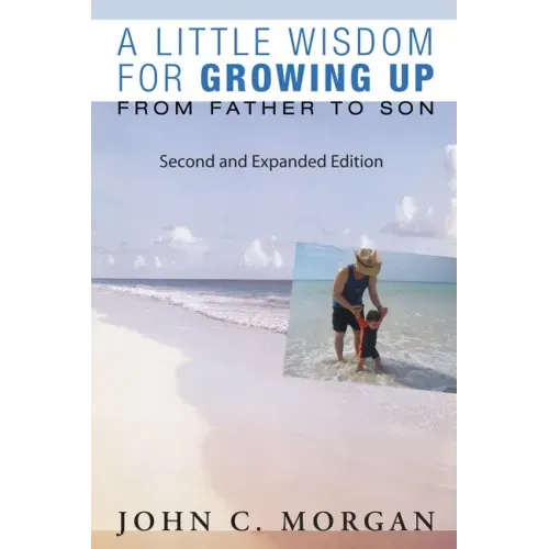 A Little Wisdom for Growing Up, Second and Expanded Edition: From Father to Son