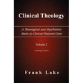 Clinical Theology, a Theological and Psychiatric Basis to Clinical Pastoral Care, Volume 2