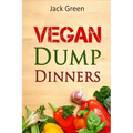 Vegan: Vegan Dump Dinners-Vegan DietOn A Budget (Crockpot, Quick Meals, Slowcooker, Cast Iron, Meals For Two)