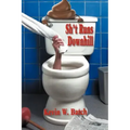 Sh*t Runs Downhill: A Collection of Stories and Life Lessons from a Plumber's Memoir