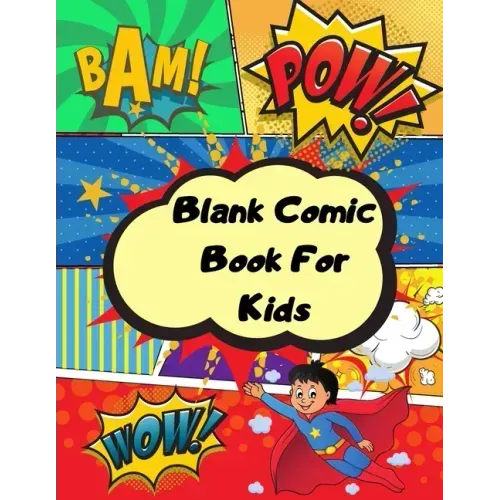 Blank comic book for kids: Unleash your kids/teens creativity with this unique blank comic book/sketchbook for kids 125 pages, 15 different layou