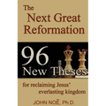 The Next Great Reformation: 96 New Theses for reclaiming Jesus' everlasting kingdom