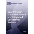 New Trends in Enhanced, Hybrid and Integrated Geothermal Systems