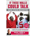 If These Walls Could Talk: Ohio State Buckeyes: Stories from the Buckeyes Sideline, Locker Room, and Press Box