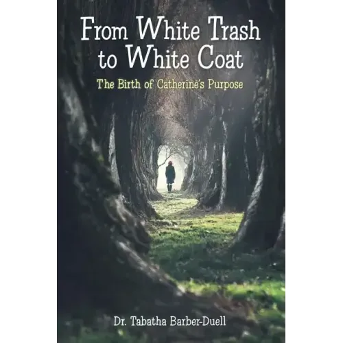 From White Trash to White Coat: The Birth of Catherine's Purpose