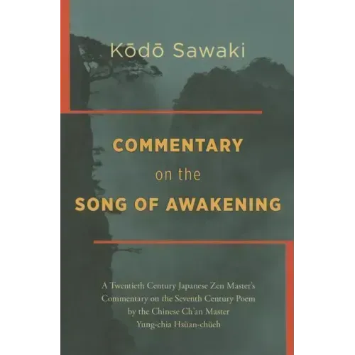 Commentary on the Song of Awakening: A Twentieth Century Japanese Zen Master's Commentary on the Seventh Century Poem by the Chinese Ch'an Master Yung