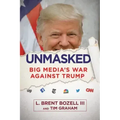 Unmasked: Big Media's War Against Trump