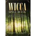 Wicca Spell Book: Discover Spells for Healing, Wellbeing, Abundance, Wealth, Prosperity, Love and Relationships. A New and Improved Vers