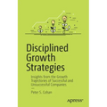 Disciplined Growth Strategies: Insights from the Growth Trajectories of Successful and Unsuccessful Companies