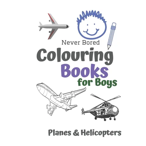 Never Bored Colouring Books for Boys Planes & Helicopters: Awesome Cool Planes & Helicopters Colouring Book For Boys Aged 6-12