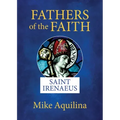 Fathers of the Faith: Saint Irenaeus