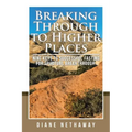 Breaking Through to Higher Places: Nine Keys to Successful Fasting for Spiritual Breakthrough.