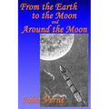 From the Earth to the Moon, and, Around the Moon