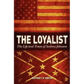 The Loyalist: The LIfe and Times of Andrew Johnson