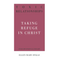 Toxic Relationships: Taking Refuge in Christ