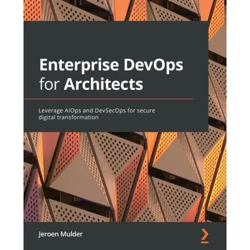 Enterprise DevOps for Architects: Leverage AIOps and DevSecOps for secure digital transformation