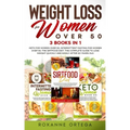 Weight Loss for Women Over 50: 3 Books in 1: Keto for Women Over 50, Intermittent Fasting for Women Over 50, The Sirtfood Diet. The Complete Guide to
