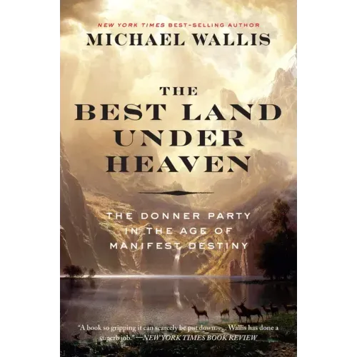 The Best Land Under Heaven: The Donner Party in the Age of Manifest Destiny