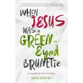 When Jesus Was a Green-Eyed Brunette: Loving People Like God Does