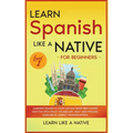 Learn Spanish Like a Native for Beginners - Level 1: Learning Spanish in Your Car Has Never Been Easier! Have Fun with Crazy Vocabulary, Daily Used Ph