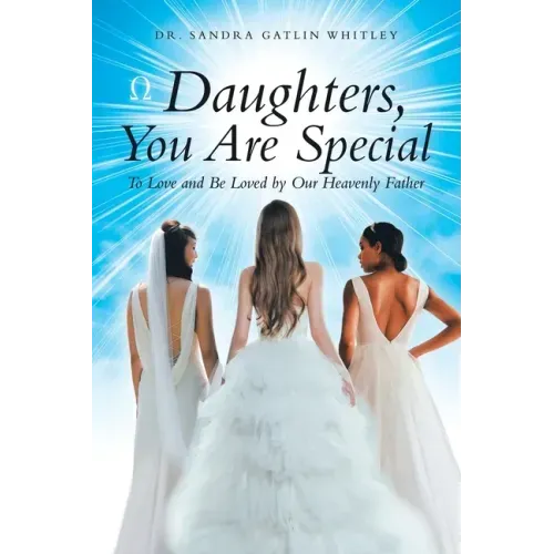 Daughters, You Are Special: To Love and Be Loved by Our Heavenly Father
