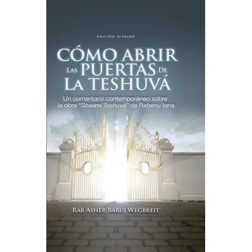 Como Abrir las Puertas de la Teshuva: Basado en Shaarei Teshuva de Rabenu Iona