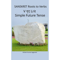 Sanskrit Roots to Verbs V Lrit Simple Future Tense
