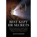 Best Kept HR Secrets: 400 Most Powerful Tips For Thriving at Work, Making Yourself Indispensable & Attaining Outrageous Success in Human Resources