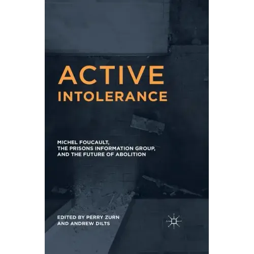 Active Intolerance: Michel Foucault, the Prisons Information Group, and the Future of Abolition