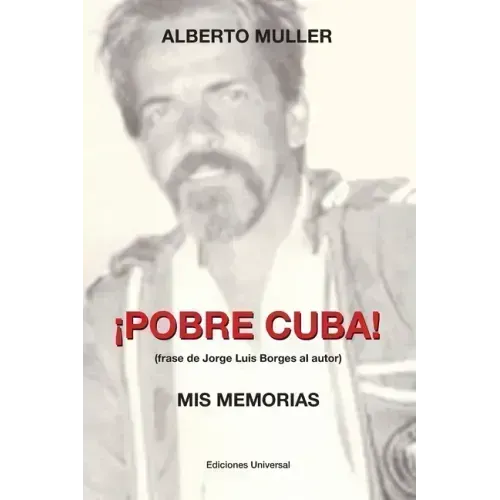 ¡POBRE CUBA (frase de Jorge Luis Borges al autor?. MIS MEMORIAS: ¡POBRE CUBA (frase de Jorge Luis Borges al autor?. MIS MEMORIAS