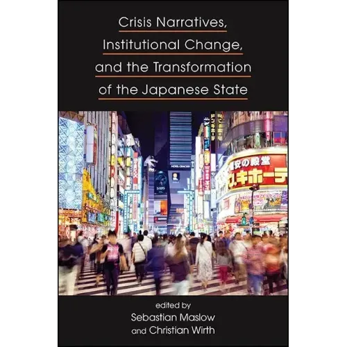 Crisis Narratives, Institutional Change, and the Transformation of the Japanese State