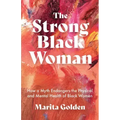 The Strong Black Woman: How a Myth Endangers the Physical and Mental Health of Black Women (African American Studies)