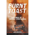 Burnt Toast: Journey of a Seared Conscience