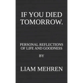 If You Died Tomorrow: Personal Reflections on Life and Goodness