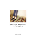 Ballroom Harry: Volume II