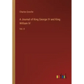 A Journal of King George IV and King William IV: Vol. II