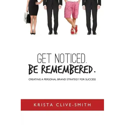 Get Noticed. Be Remembered.: Creating a Personal Brand Strategy for Success