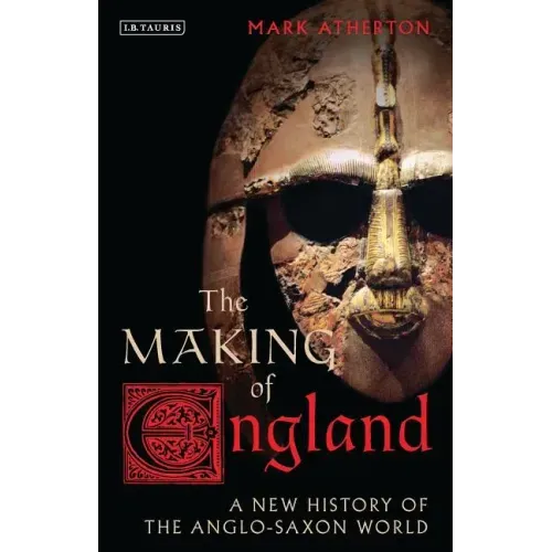 The Making of England: A New History of the Anglo-Saxon World