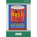 Be the Boss Everyone Wants to Work For: A Guide for New Leaders [Standard Large Print 16 Pt Edition]