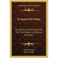 In Search Of Adam: The Story Of Man's Quest For The Truth About His Earliest Ancestors