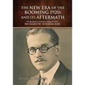 The New Era of The Booming 1920s And Its Aftermath: The Biography of Visionary Financial Writer Richard W. Schabacker