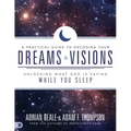 A Practical Guide to Decoding Your Dreams and Visions: Unlocking What God Is Saying While You Sleep