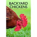 Backyard Chickens: Beginner's Guide to Raising Chickens: Guide to Keeping Chickens