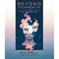 Beyond the Narrow Life: A Guide for Psychedelic Integration and Existential Exploration