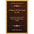 A History Of The Trade In Tin: A Short Description Of Tin Mining And Metallurgy (1880)