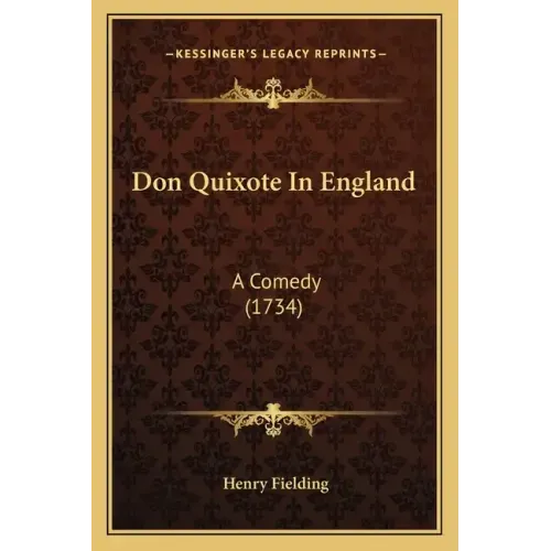 Don Quixote In England: A Comedy (1734)