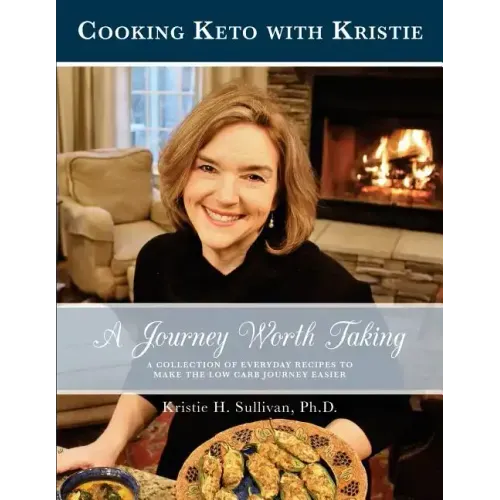 A Journey Worth Taking: Cooking Keto with Kristie (Black and White Edition)