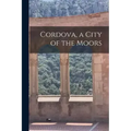 Cordova, a City of the Moors